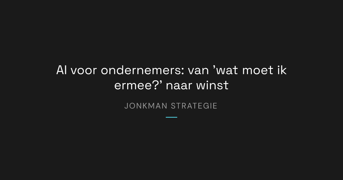AI voor Ondernemers: Van 'Wat Moet Ik Ermee?' naar Winstpakker